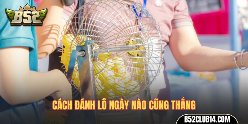 cách đánh lô ngày nào cũng thắng